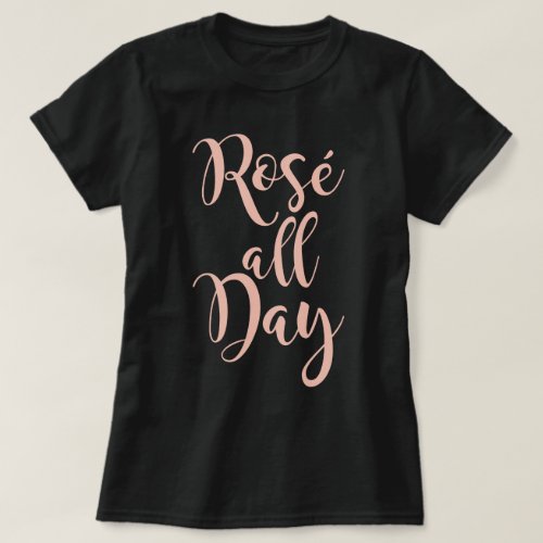 RoseÌ All Day Rose Gold Modern Script Womens T_Shirt