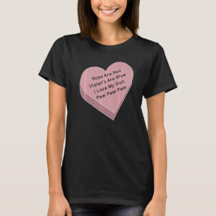 Rose Are Red Violet's Are Blue I Love My Gun Pew P T-Shirt