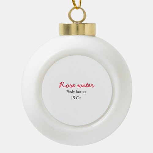 Rose body butter add your text name custom weight  ceramic ball christmas ornament