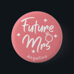 Rose Calligraphic Future Mrs Personalized Button<br><div class="desc">Future Mrs modern text and graphic design for Bridal Shower,  Bachelorette party,  Engagement parties and photo shoots. This badge can be personalized with the bride's name or any custom text.</div>