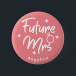 Rose Calligraphic Future Mrs Personalized Button<br><div class="desc">Future Mrs modern text and graphic design for Bridal Shower,  Bachelorette party,  Engagement parties and photo shoots. This badge can be personalized with the bride's name or any custom text.</div>