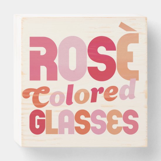 "Rosé Colored Glasses" Cute Wine Typography Art Wooden Box Sign