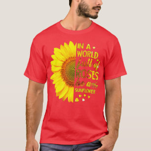 Rose Florist Flower In A World Full Of Roses Be A  T-Shirt
