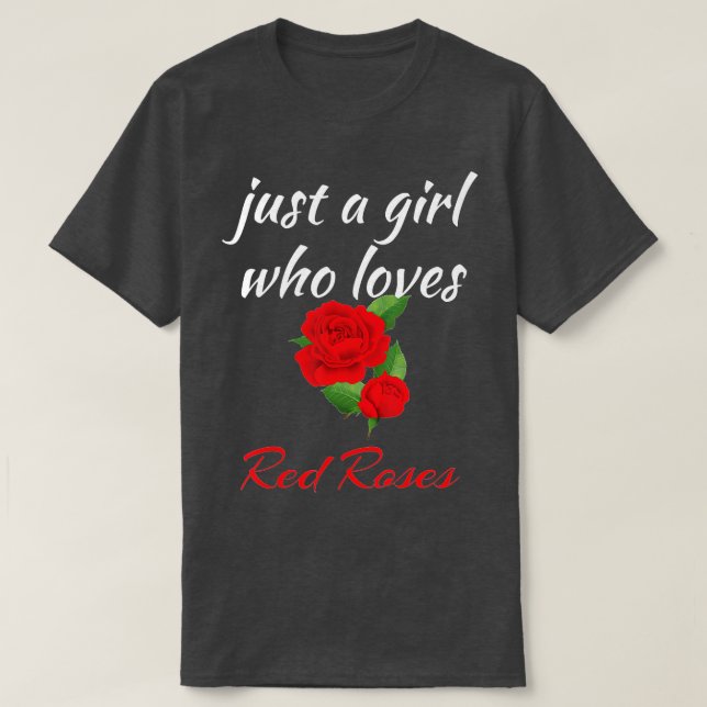 Rose Flower  Just a Girl Who Loves Red Roses  T-Shirt (Design Front)