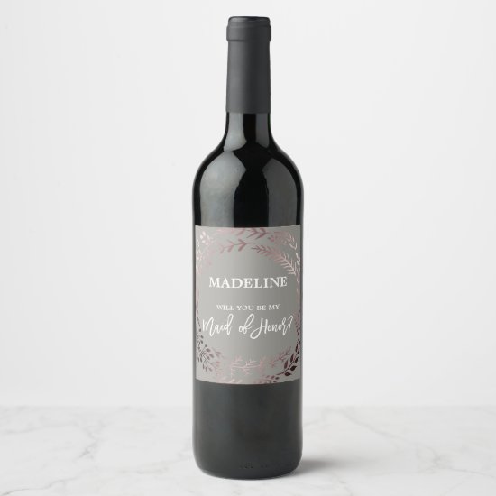 Rose Gold and Gray Will You Be My Maid of Honor Wine Label