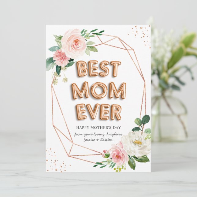 Rose Gold Balloon Floral Best Mom Ever Mothers Day Card (Standing Front)