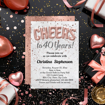 Rose Gold Balloons Cheers 40 Years 40th Birthday Invitation by CustomInvites at Zazzle