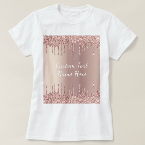 Rose Gold Blush Glitter Drips T_Shirt _ Your Text 