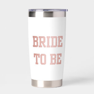 Rose Gold Bride to Be Insulated Tumbler