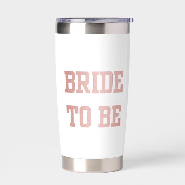 Rose Gold Bride to Be Insulated Tumbler (Left)
