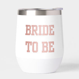 Rose Gold Bride to Be Thermal Wine Tumbler