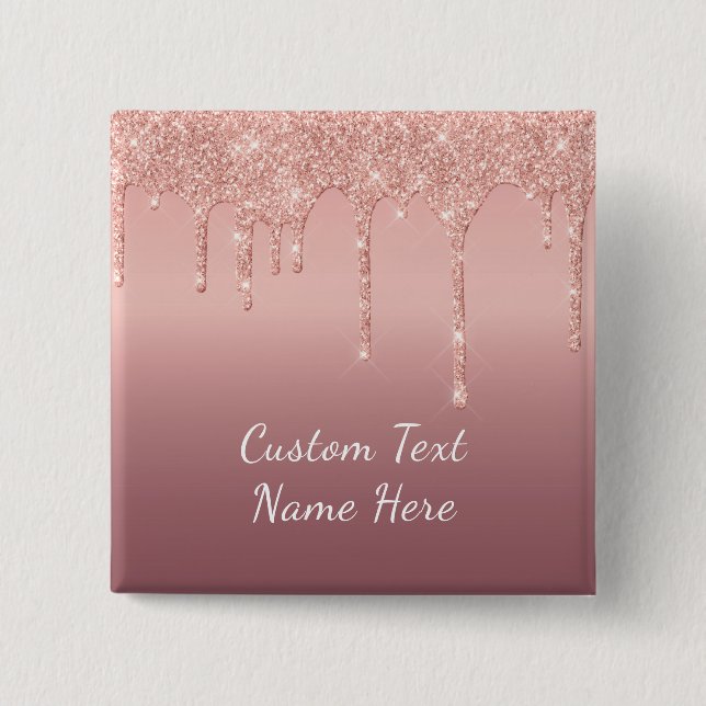 Rose Gold Burron Glitter Drips Custom Text Name Button (Front)