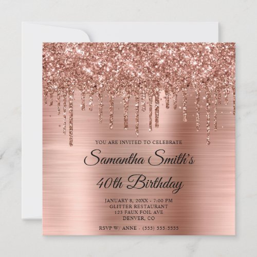 Rose Gold Dripping Glitter and Foil 40th Birthday Invitation
