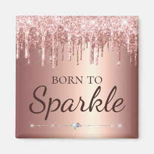 Rose Gold Glam Dripping Glitter Born To Sparkle Magnet