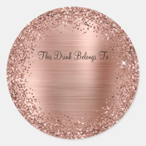 Rose Gold Glitter and Foil This Drink Belongs To Classic Round Sticker