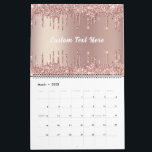 Rose Gold Glitter Custom Text Calendar Gift<br><div class="desc">Calendars with Rose Gold Blush Glitter Sparkle Drips Custom Text Pink Modern - Add Your Unique Text / Name or Remove Text - Make Your Special Calendar Gift - Resize and move or remove and add text / elements with Customization tool. Design by MIGNED. Choose fonts / size / color...</div>