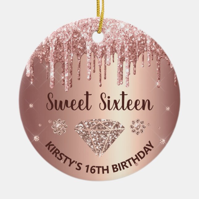 Rose Gold Glitter Drip Diamond Sweet Sixteen Ceramic Ornament (Front)