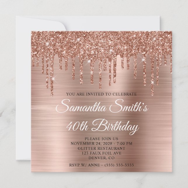 Rose Gold Glitter Drips and Foil 40th Birthday Invitation (Front)