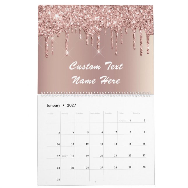 Rose Gold Glitter Drips Calendar Custom Text Name (Jan 2027)