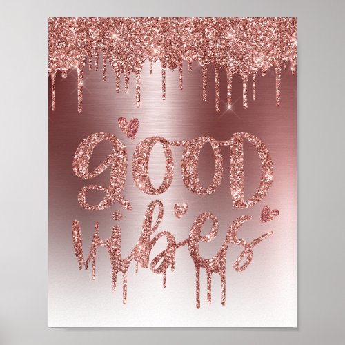 Rose Gold Glitter Drips Good Vibes Quote Poster