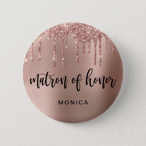 Rose gold glitter drips matron of honor button