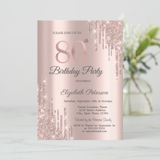 Rose Gold Glitter Drips Rose Gold 80th Birthday Invitation | Zazzle