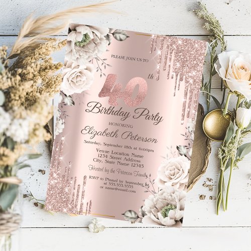 Rose GoldGlitter DripsWhite Flowers 40th Invitation