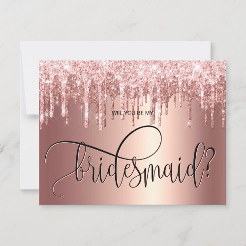 Rose gold glitter drips will you be my bridesmaid invitation