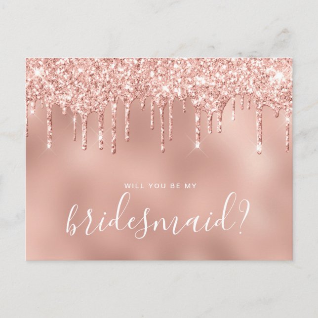 Rose gold glitter drips will you be my bridesmaid invitation postcard (Front)