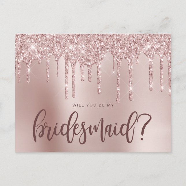 Rose gold glitter drips will you be my bridesmaid invitation postcard (Front)