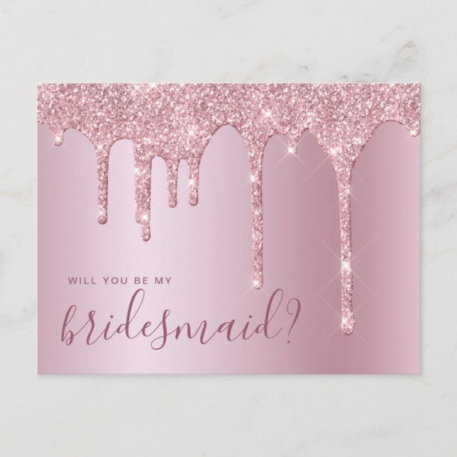 Rose gold glitter drips will you be my bridesmaid invitation postcard (Front)