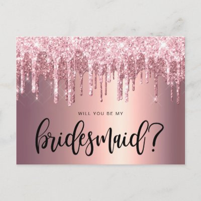 Rose gold glitter drips will you be my bridesmaid invitation postcard