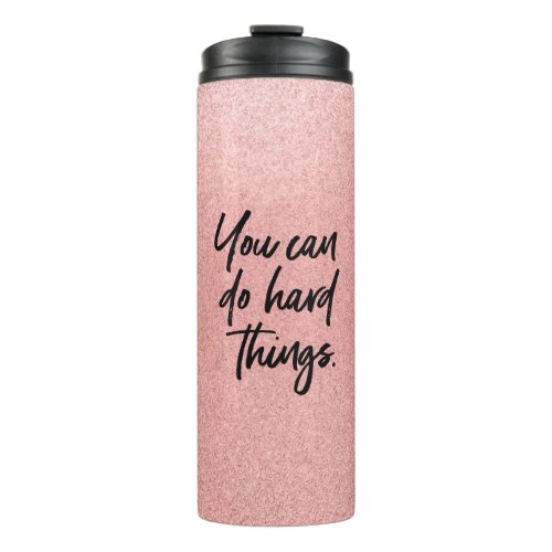 Rose Gold Glitter You can do hard things  Thermal Tumbler