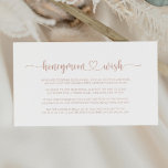 Rose Gold Minimalist Calligraphy Honeymoon Wish  Enclosure Card<br><div class="desc">This rose gold minimalist calligraphy honeymoon wish enclosure card is perfect for a simple wedding. The design features a beautiful calligraphy rose gold font in a white background to embellish your event.</div>