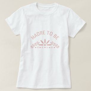 Rose gold pink Madre to be Baby Shower T-Shirt