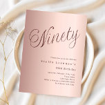 Rose gold script budget 90th birthday invitation<br><div class="desc">A modern,  stylish invitation for a 90th birthday party.  Rose gold gradient background and the word Ninety written with elegant large script letters in dark rose gold. Personalize and add a name and party details. 

1 sheet = 1 invitation printed edge to edge.</div>