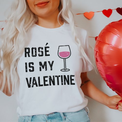 Rose Is My Valentine  Wine Lover T_Shirt