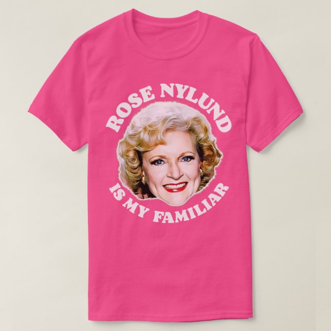 Rose Nylund Is My Familiar T-Shirt (Design Front)