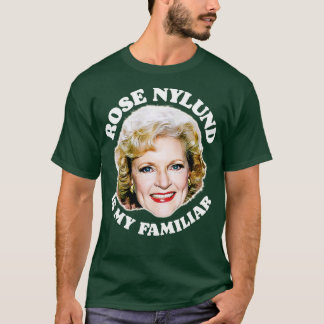 Rose Nylund Is My Familiar T-Shirt