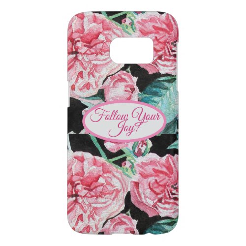 Rose Pink Roses floral Follow Your Joy Pattern Samsung Galaxy S7 Case