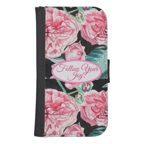 Rose Pink Roses floral Follow Your Joy Pattern Galaxy S4 Wallet Case