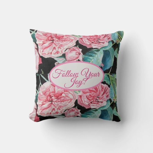 Rose Pink Roses floral Follow Your Joy Pattern Throw Pillow