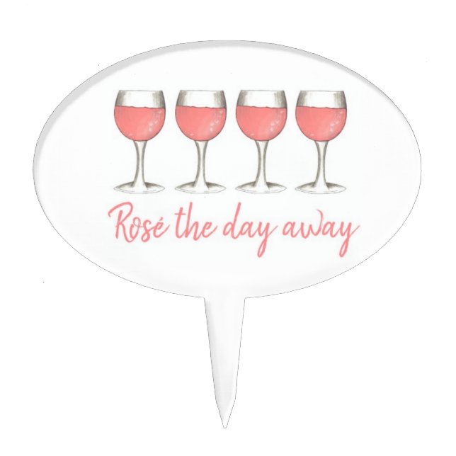Rosé The Day Away Pink Rose Glass Wine Lover Cake Topper (Front)