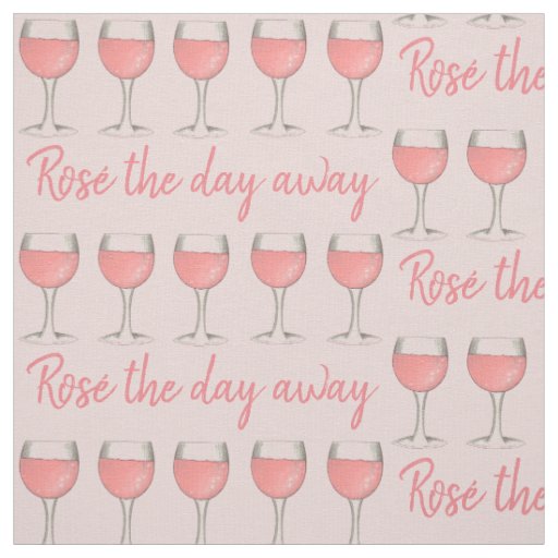 Rosé The Day Away Pink Rose Glass Wine Lover Fabric