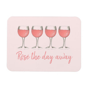 Rosé The Day Away Pink Rose Glass Wine Lover Magnet