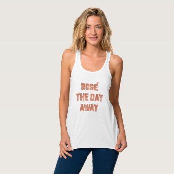 Rose` The Day Way Wine Humor Tank In Rosegold Foil by CreationsInk at Zazzle