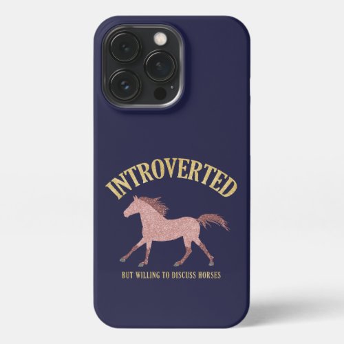 RoseGold Introverted But Willing To Discuss Horses iPhone 13 Pro Case