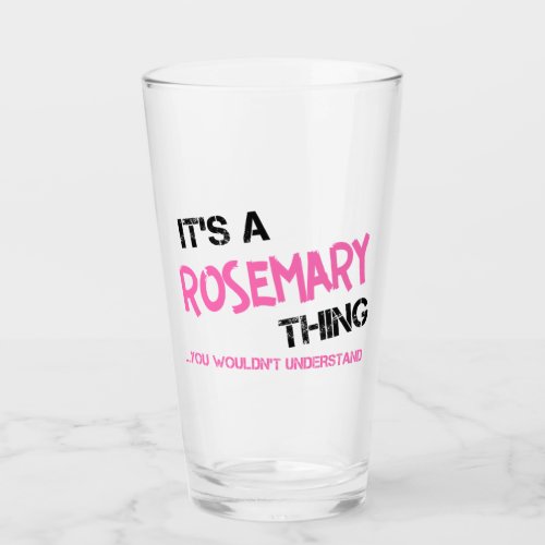 Rosemary thing you wouldnt understand glass