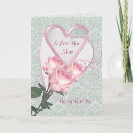 Roses And Hearts -  Birthday Card For Mom