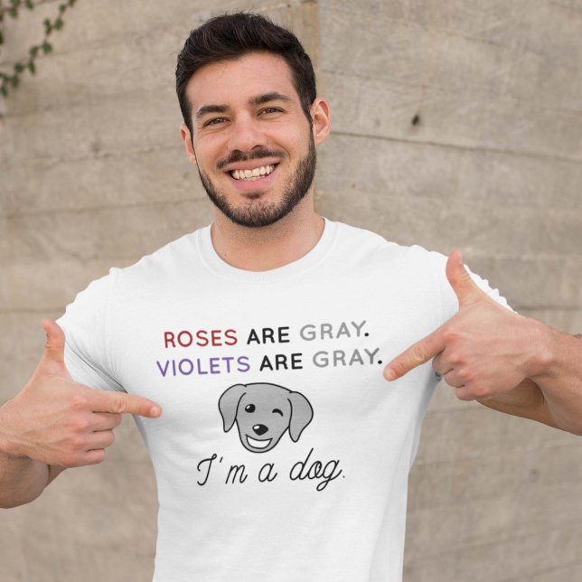 Roses Are Gray T-Shirt (I'm a dog shirt)